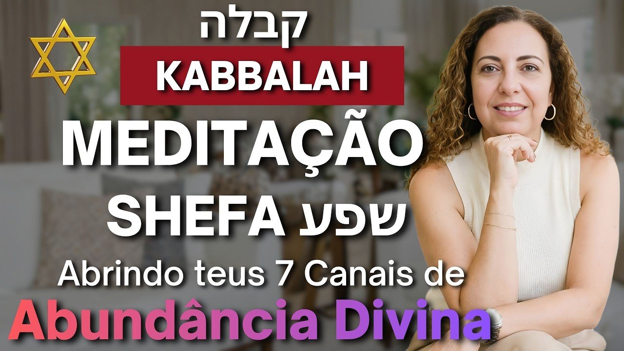 Meditação: Shefa: abrindo teus 7 canais de abundância divina
